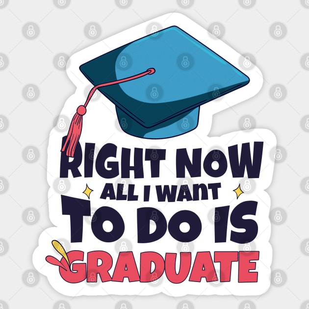 Right Now All I Want To Do Is Graduate Sticker by SOF1AF